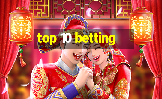 top 10 betting