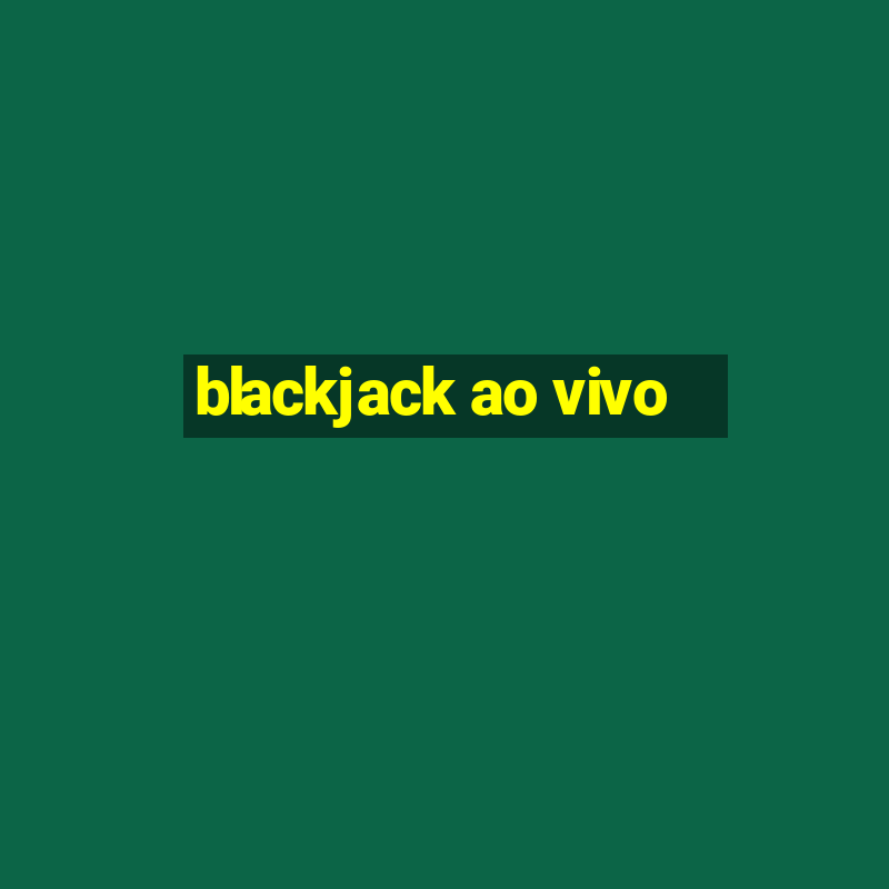 blackjack ao vivo