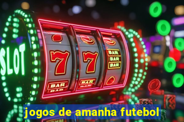 jogos de amanha futebol