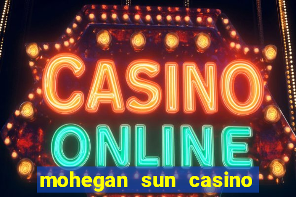 mohegan sun casino uncasville connecticut