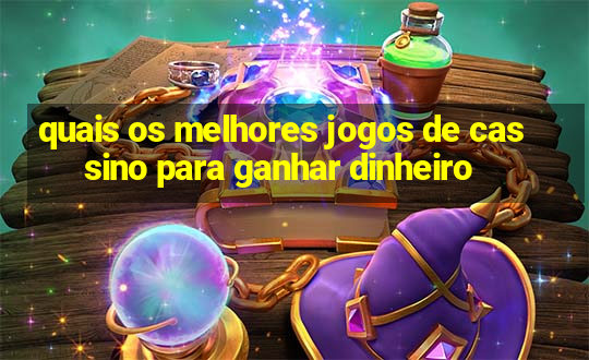 quais os melhores jogos de cassino para ganhar dinheiro