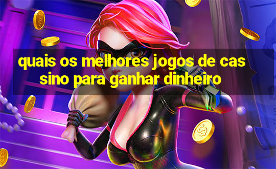 quais os melhores jogos de cassino para ganhar dinheiro