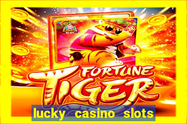 lucky casino slots win cash