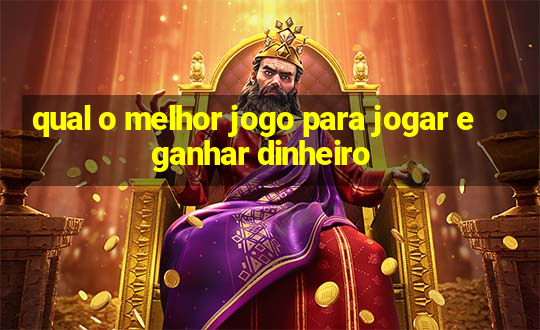 qual o melhor jogo para jogar e ganhar dinheiro