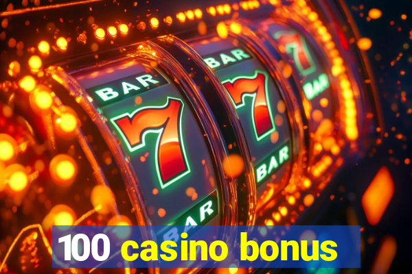 100 casino bonus