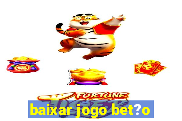 baixar jogo bet?o