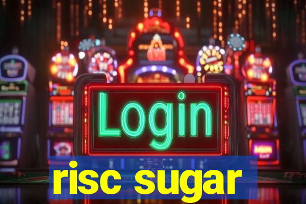 risc sugar