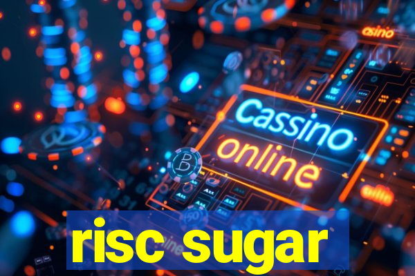 risc sugar