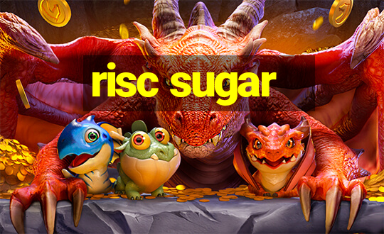 risc sugar