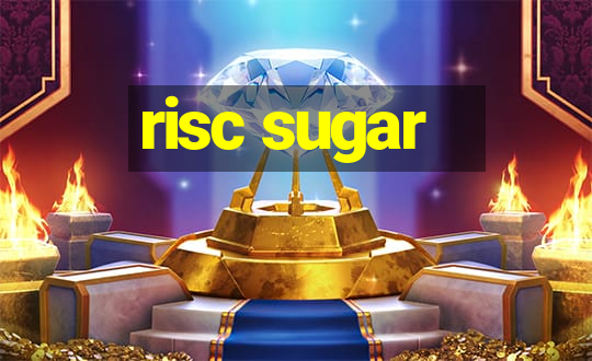 risc sugar