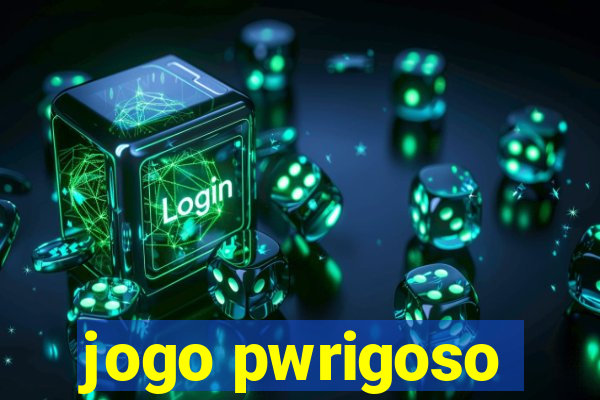 jogo pwrigoso