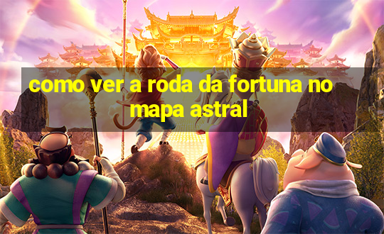 como ver a roda da fortuna no mapa astral