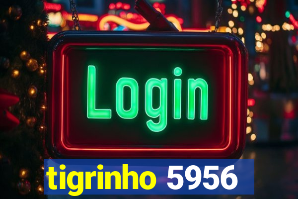 tigrinho 5956