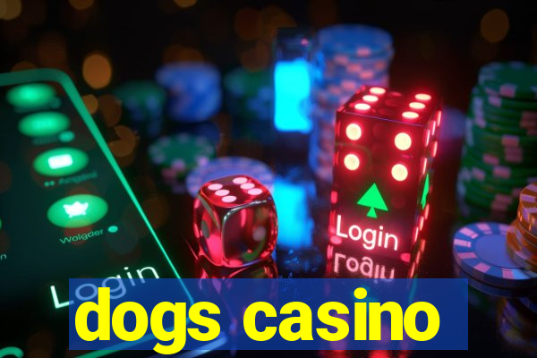 dogs casino