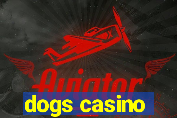 dogs casino