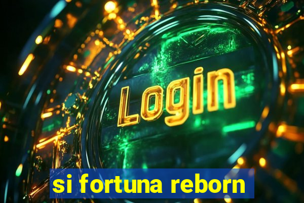 si fortuna reborn