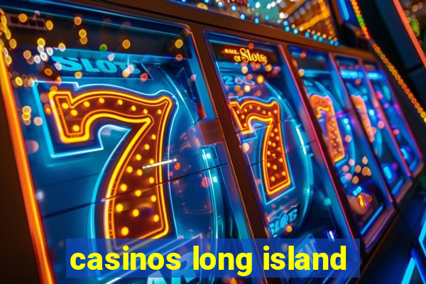 casinos long island