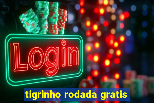 tigrinho rodada gratis