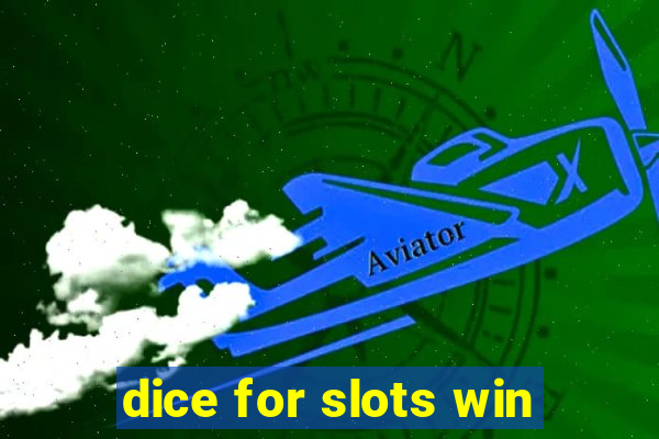 dice for slots win