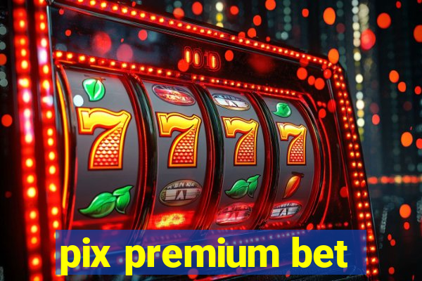 pix premium bet