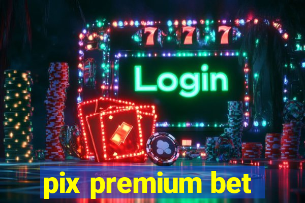 pix premium bet