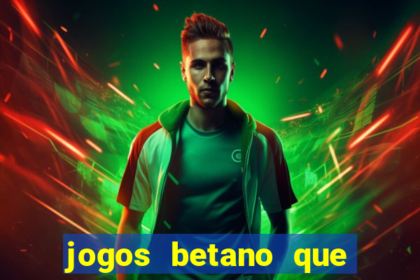 jogos betano que d?o dinheiro