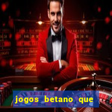 jogos betano que d?o dinheiro