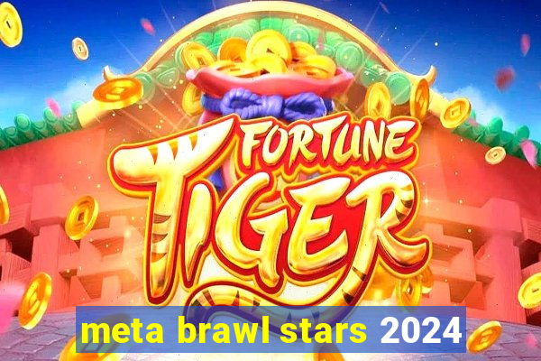 meta brawl stars 2024