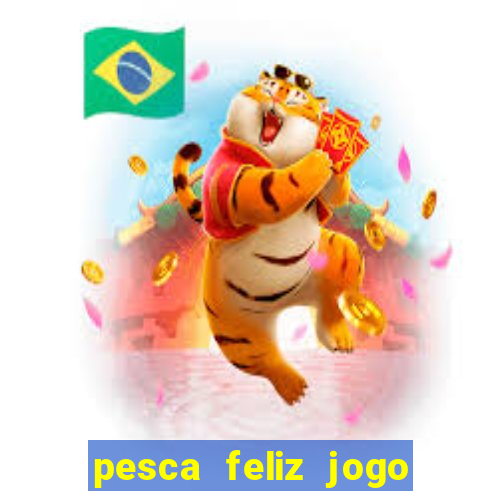 pesca feliz jogo cassino download