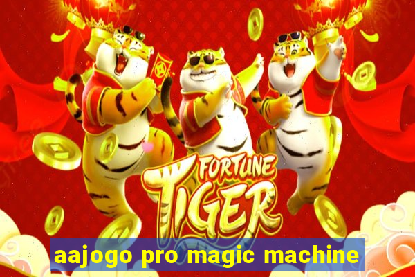 aajogo pro magic machine