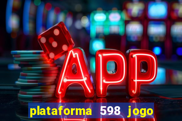 plataforma 598 jogo é confiável