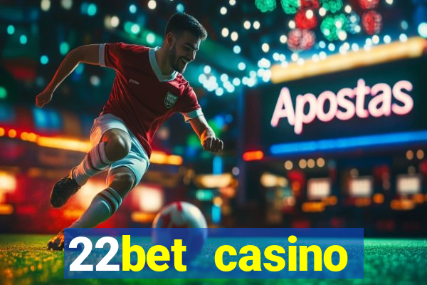 22bet casino welcome bonus