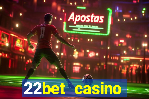 22bet casino welcome bonus