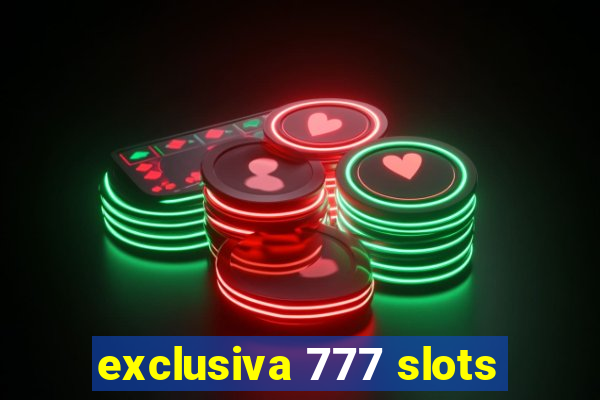 exclusiva 777 slots