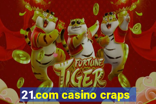 21.com casino craps