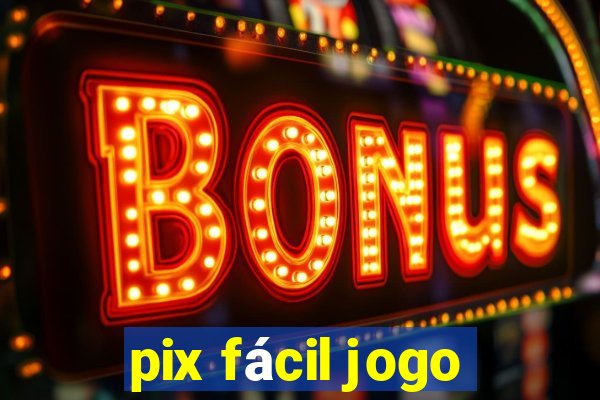 pix fácil jogo