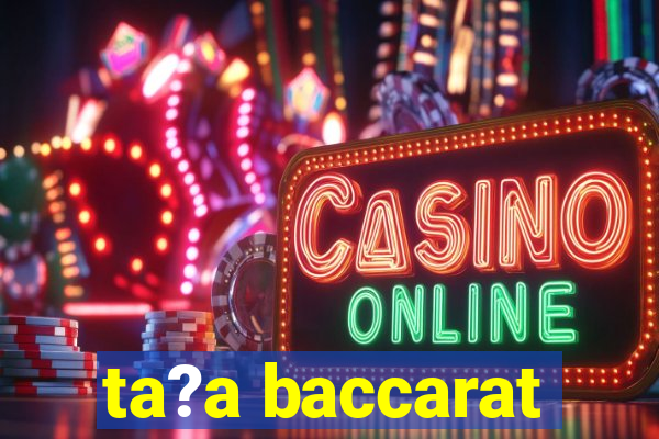 ta?a baccarat