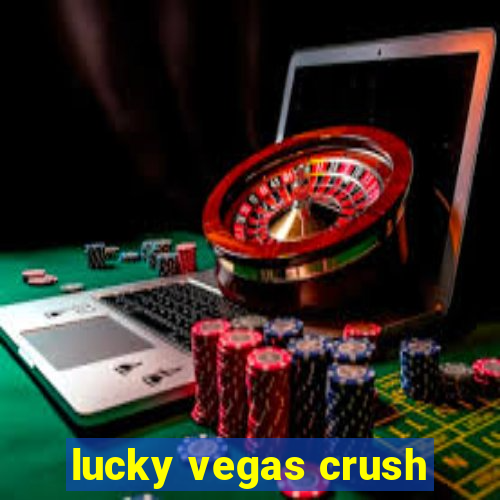 lucky vegas crush