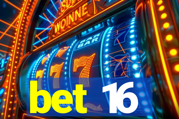 bet 16