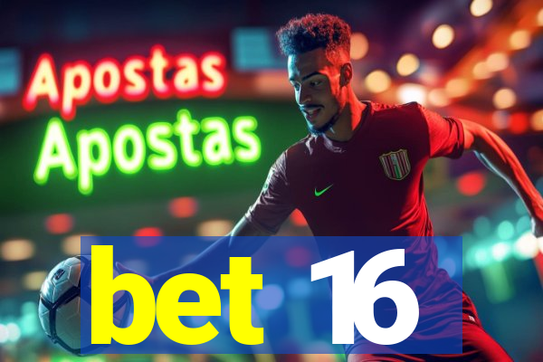 bet 16