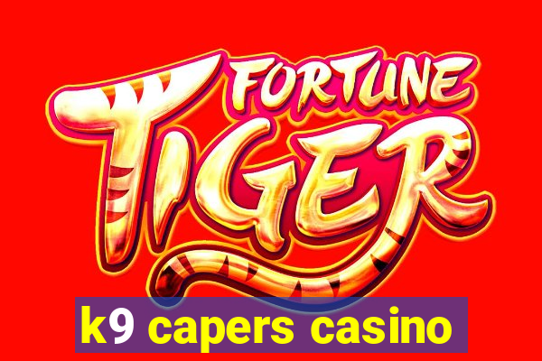 k9 capers casino