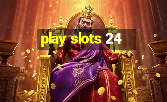 play slots 24