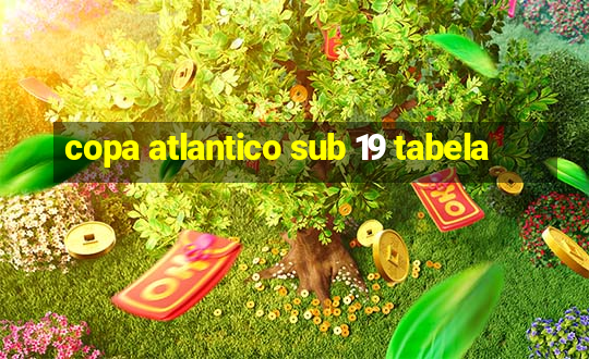 copa atlantico sub 19 tabela