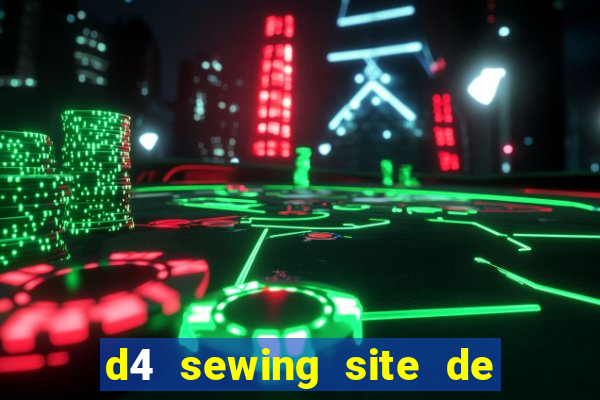 d4 sewing site de relacionamento login entrar