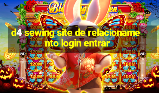 d4 sewing site de relacionamento login entrar