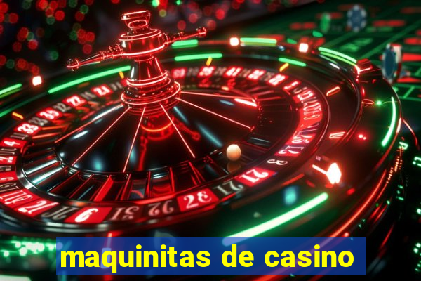 maquinitas de casino