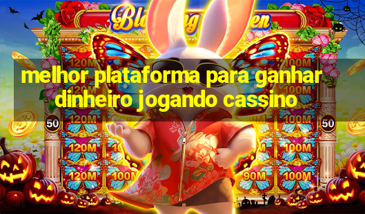 melhor plataforma para ganhar dinheiro jogando cassino