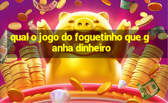 qual o jogo do foguetinho que ganha dinheiro