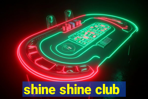 shine shine club