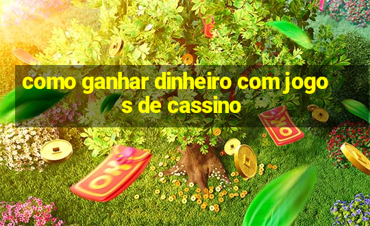 como ganhar dinheiro com jogos de cassino